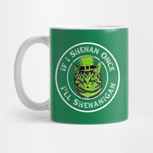 If I Shenan Once I’ll Shenanigan St Patricks Day Funny Cat Mug